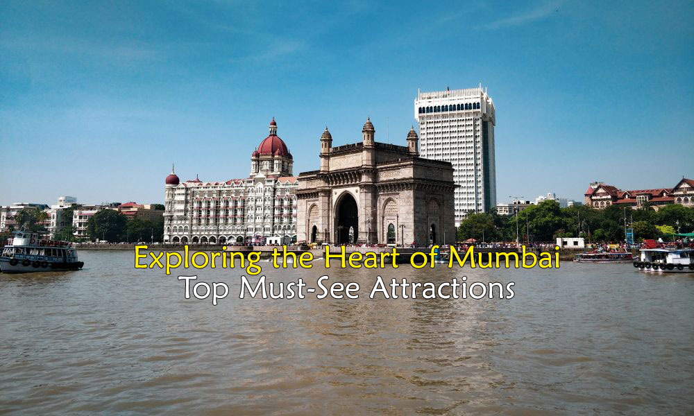 Exploring the Heart of Mumbai: Top Must-See Attractions